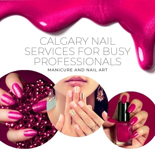 Calgary nail services for busy professionals