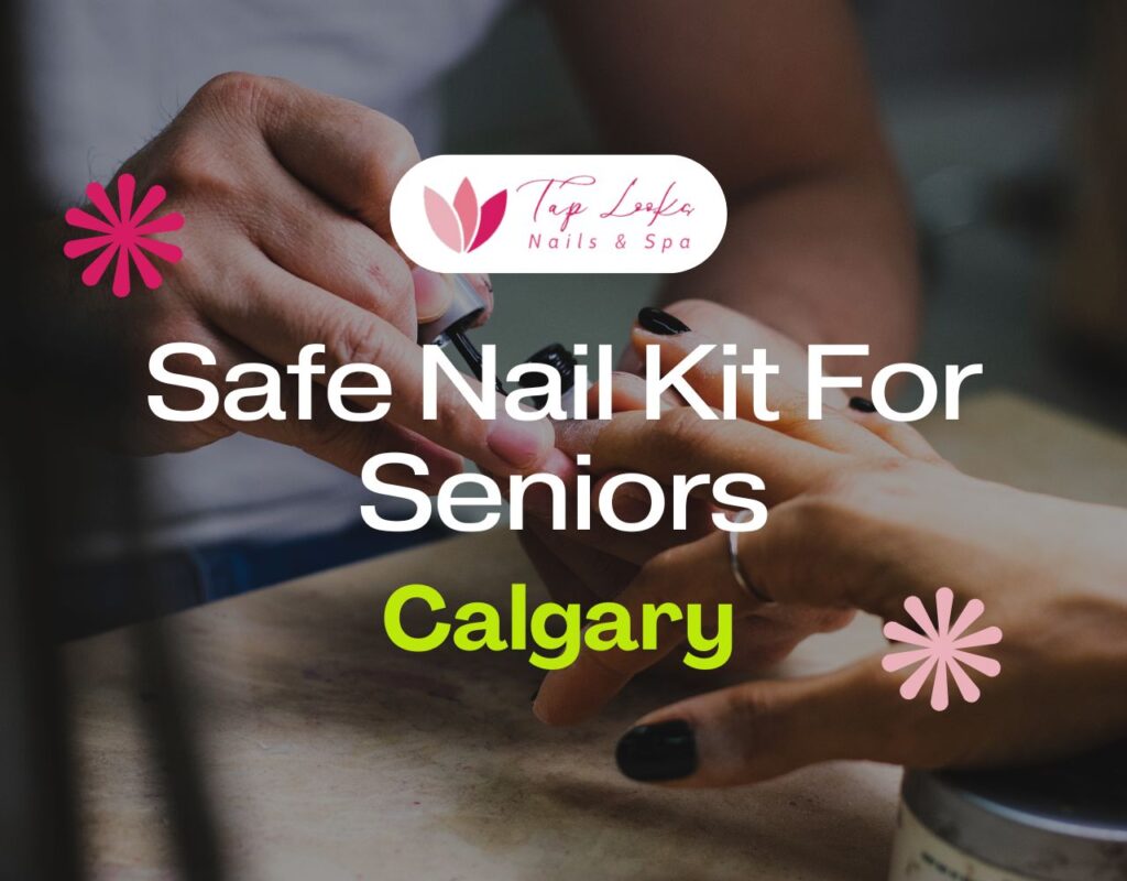 Safe Nail Kit For Seniors In Calgary
